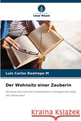Der Wohnsitz einer Zauberin Restrepo M, Luis Carlos 9786208986605