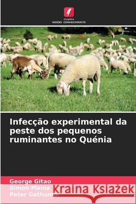 Infecção experimental da peste dos pequenos ruminantes no Quénia Gitao, George Chege, Maina, Simon, Gathumbi, Peter 9786208986841