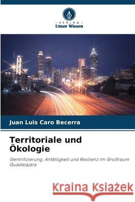 Territoriale und Ökologie Caro Becerra, Juan Luis 9786208987220