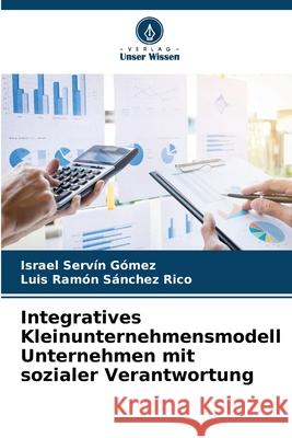 Integratives Kleinunternehmensmodell Unternehmen mit sozialer Verantwortung Servín Gómez, Israel, Sánchez Rico, Luis Ramón 9786208987381
