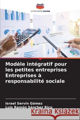 Modèle intégratif pour les petites entreprises Entreprises à responsabilité sociale Servín Gómez, Israel, Sánchez Rico, Luis Ramón 9786208987404