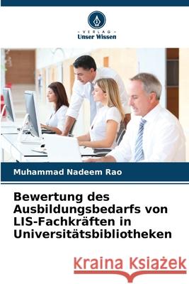 Bewertung des Ausbildungsbedarfs von LIS-Fachkräften in Universitätsbibliotheken Rao, Muhammad Nadeem 9786208987466