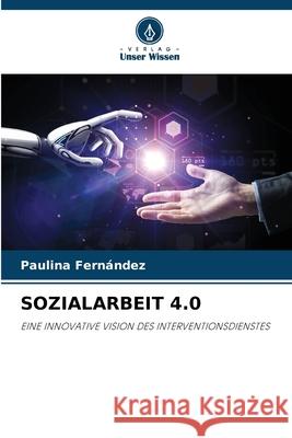 SOZIALARBEIT 4.0 Fernández, Paulina 9786208987718