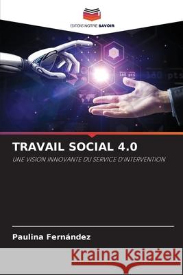 TRAVAIL SOCIAL 4.0 Fernández, Paulina 9786208987732
