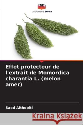Effet protecteur de l'extrait de Momordica charantia L. (melon amer) Althobiti, Saed 9786208987978