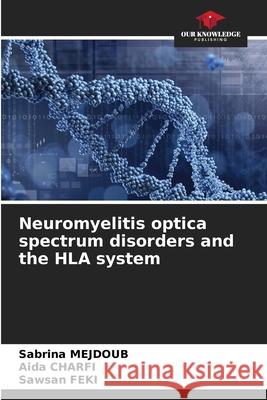 Neuromyelitis optica spectrum disorders and the HLA system MEJDOUB, Sabrina, Charfi, Aida, FEKI, Sawsan 9786208988081