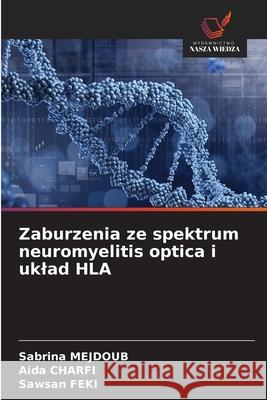 Zaburzenia ze spektrum neuromyelitis optica i uklad HLA MEJDOUB, Sabrina, Charfi, Aida, FEKI, Sawsan 9786208988111