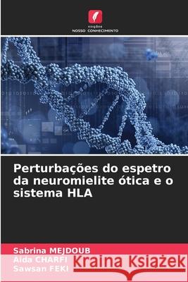 Perturbações do espetro da neuromielite ótica e o sistema HLA MEJDOUB, Sabrina, Charfi, Aida, FEKI, Sawsan 9786208988128