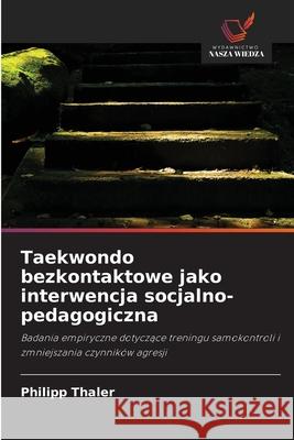 Taekwondo bezkontaktowe jako interwencja socjalno-pedagogiczna Thaler, Philipp 9786208988135