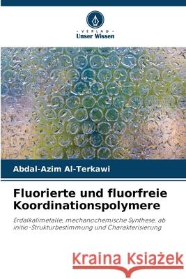 Fluorierte und fluorfreie Koordinationspolymere Al-Terkawi, Abdal-Azim 9786208988272