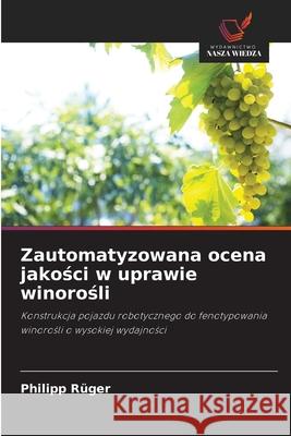 Zautomatyzowana ocena jakosci w uprawie winorosli Rüger, Philipp 9786208988494
