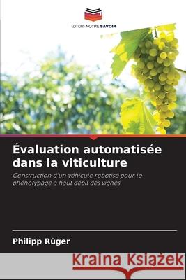 Évaluation automatisée dans la viticulture Rüger, Philipp 9786208988500