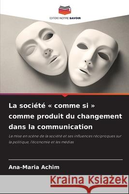 La société « comme si » comme produit du changement dans la communication Achim, Ana-Maria 9786208988692 Editions Notre Savoir