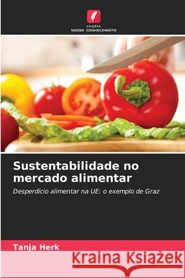 Sustentabilidade no mercado alimentar Herk, Tanja 9786208988906