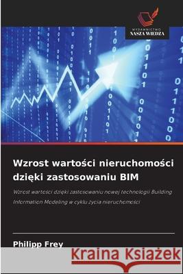 Wzrost wartosci nieruchomosci dzieki zastosowaniu BIM Frey, Philipp 9786208988951 Wydawnictwo Nasza Wiedza