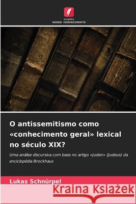 O antissemitismo como «conhecimento geral» lexical no século XIX? Schnürpel, Lukas 9786208989262 Edições Nosso Conhecimento