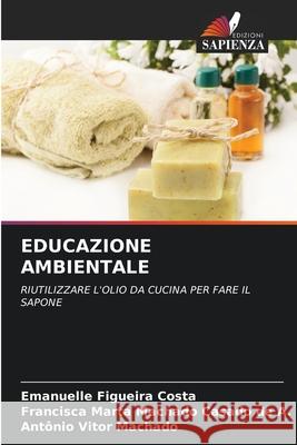 EDUCAZIONE AMBIENTALE Figueira Costa, Emanuelle, Machado Casado de A., Francisca Marta, Machado, Antônio Vitor 9786208989583 Edizioni Sapienza