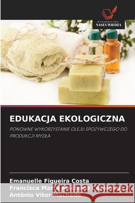 EDUKACJA EKOLOGICZNA Figueira Costa, Emanuelle, Machado Casado de A., Francisca Marta, Machado, Antônio Vitor 9786208989590 Wydawnictwo Nasza Wiedza