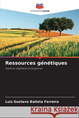 Ressources génétiques Batista Ferreira, Luiz Gustavo 9786208989880 Editions Notre Savoir