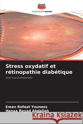 Stress oxydatif et rétinopathie diabétique Youness, Eman Refaat, Abdallah, Hanaa Reyad 9786208990008