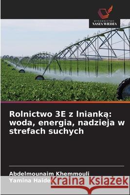Rolnictwo 3E z lnianka: woda, energia, nadzieja w strefach suchych Khemmouli, Abdelmounaim, Haider, Yamina 9786208990367 Wydawnictwo Nasza Wiedza