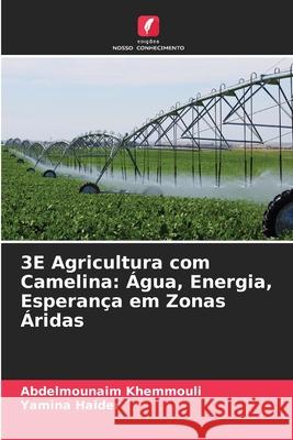 3E Agricultura com Camelina: Água, Energia, Esperança em Zonas Áridas Khemmouli, Abdelmounaim, Haider, Yamina 9786208990374 Edições Nosso Conhecimento