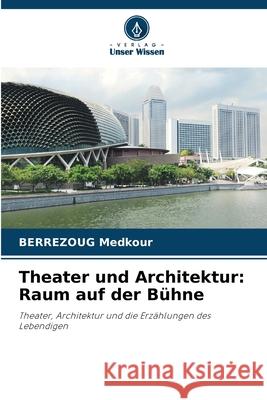 Theater und Architektur: Raum auf der Bühne Medkour, BERREZOUG 9786208990428 Verlag Unser Wissen