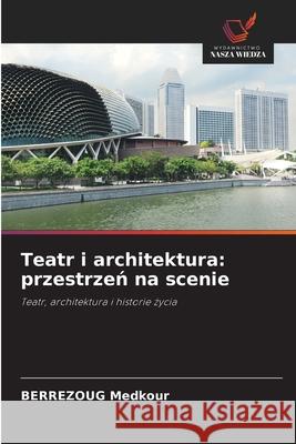Teatr i architektura: przestrzen na scenie Medkour, BERREZOUG 9786208990473 Wydawnictwo Nasza Wiedza
