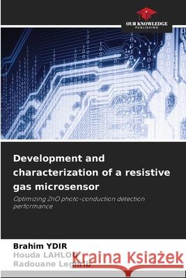 Development and characterization of a resistive gas microsensor YDIR, Brahim, LAHLOU, Houda, Leghrib, Radouane 9786208990497 Our Knowledge Publishing