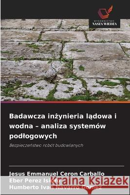 Badawcza inzynieria ladowa i wodna - analiza systemów podlogowych Cerón Carballo, Jesús Emmanuel, Pérez Isidro, Eber, Navarro Gomez, Humberto Ivan 9786208990596