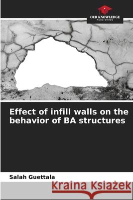 Effect of infill walls on the behavior of BA structures Guettala, Salah 9786208990619