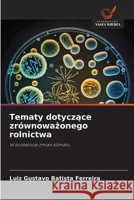 Tematy dotyczace zrównowazonego rolnictwa Batista Ferreira, Luiz Gustavo 9786208990817 Wydawnictwo Nasza Wiedza