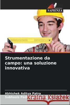 Strumentazione da campo: una soluzione innovativa Patra, Abhishek Aditya, Sugato Hajra, Subhasis Padhi 9786208991111