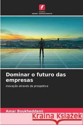 Dominar o futuro das empresas Boukheddami, Amar 9786208991623