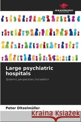 Large psychiatric hospitals Ditzelmüller, Peter 9786208991791