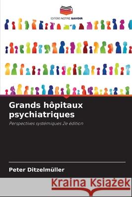 Grands hôpitaux psychiatriques Ditzelmüller, Peter 9786208991814