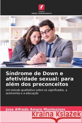 Síndrome de Down e afetividade sexual: para além dos preconceitos Amaro Montesinos, Jose Alfredo 9786208991913