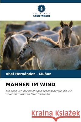 MÄHNEN IM WIND Hernandez - Muñoz, Abel 9786208992200 Verlag Unser Wissen
