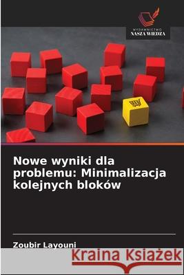 Nowe wyniki dla problemu: Minimalizacja kolejnych bloków Layouni, Zoubir 9786208992255