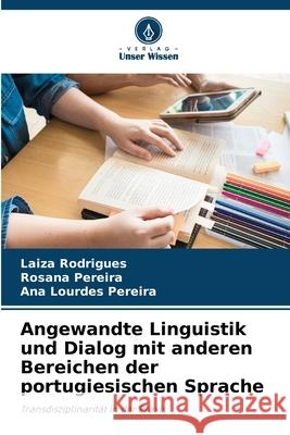Angewandte Linguistik und Dialog mit anderen Bereichen der portugiesischen Sprache Rodrigues, Laiza, Pereira, Rosana, Pereira, Ana Lourdes 9786208992408 Verlag Unser Wissen