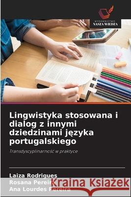 Lingwistyka stosowana i dialog z innymi dziedzinami jezyka portugalskiego Rodrigues, Laiza, Pereira, Rosana, Pereira, Ana Lourdes 9786208992439 Wydawnictwo Nasza Wiedza