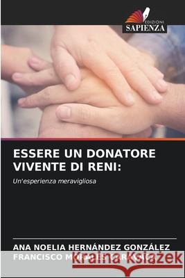 ESSERE UN DONATORE VIVENTE DI RENI: HERNÁNDEZ GONZÁLEZ, ANA NOELIA, Morales Caravaca, Francisco 9786208992729