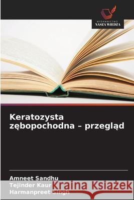 Keratozysta zebopochodna - przeglad Sandhu, Amneet, Kaur, Tejinder, Singh, Harmanpreet 9786208992880