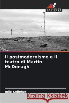 Il postmodernismo e il teatro di Martin McDonagh Kelleher, Julie 9786208993023