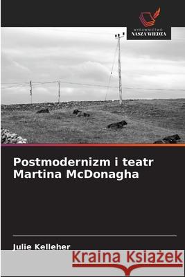 Postmodernizm i teatr Martina McDonagha Kelleher, Julie 9786208993030