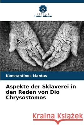 Aspekte der Sklaverei in den Reden von Dio Chrysostomos Mantas, Konstantinos 9786208993054
