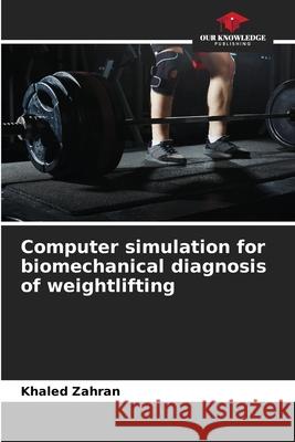 Computer simulation for biomechanical diagnosis of weightlifting Zahran, Khaled 9786208993481