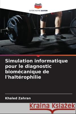 Simulation informatique pour le diagnostic biomécanique de l'haltérophilie Zahran, Khaled 9786208993498