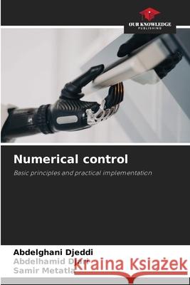 Numerical control Djeddi, Abdelghani, Djari, Abdelhamid, Metatla, Samir 9786208993580 Our Knowledge Publishing