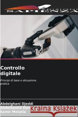 Controllo digitale Djeddi, Abdelghani, Djari, Abdelhamid, Metatla, Samir 9786208993603 Edizioni Sapienza